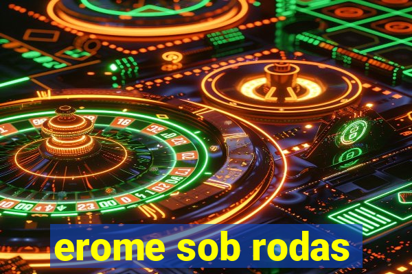 erome sob rodas